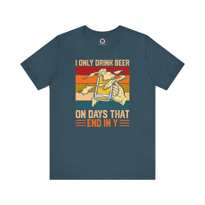 I Only Drink Beer on Days That End in Y T-Shirt. The Devil's Pickle
