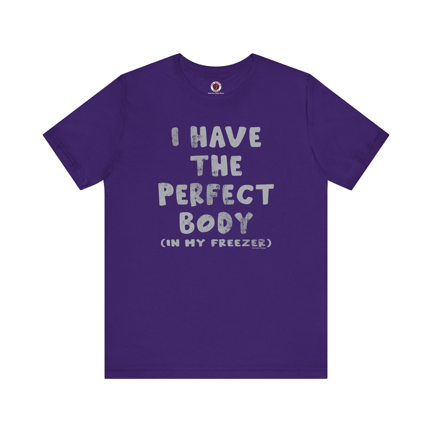 I Have The Perfect Body T-Shirt The Devil's Pickle