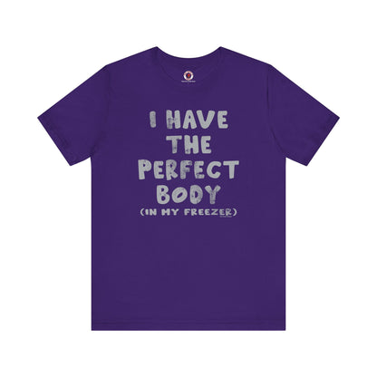 I Have The Perfect Body T-Shirt The Devil's Pickle