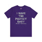 I Have The Perfect Body T-Shirt The Devil's Pickle