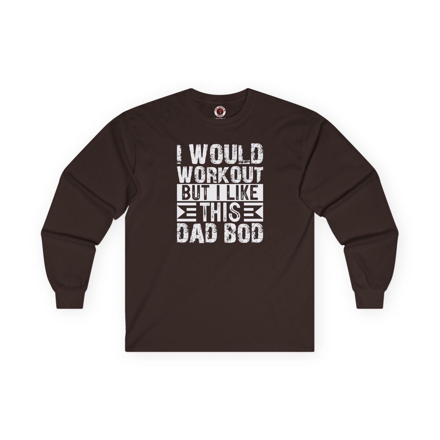 I Would Workout But I Like This Dad Bod Long Sleeve Tee The Devil's Pickle