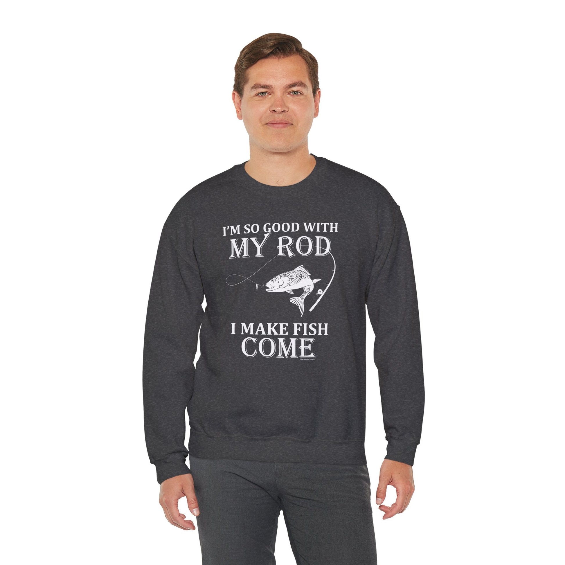 I'm So Good With My Rod Crewneck Sweatshirt The Devil's Pickle