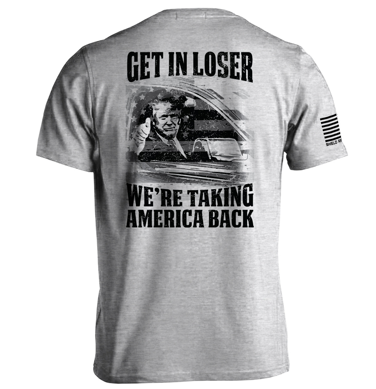 Get In Loser We're Taking America Back Shield Republic