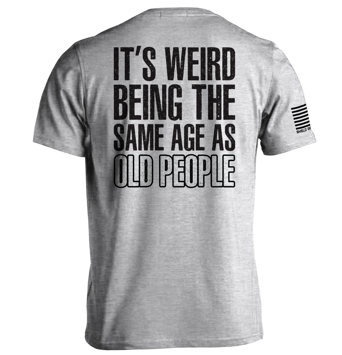 It's Weird Being The Same Age As Old People Shield Republic
