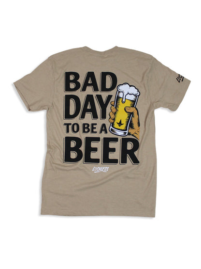 Bad Day To Be A Beer Tee Luckless Outfitters