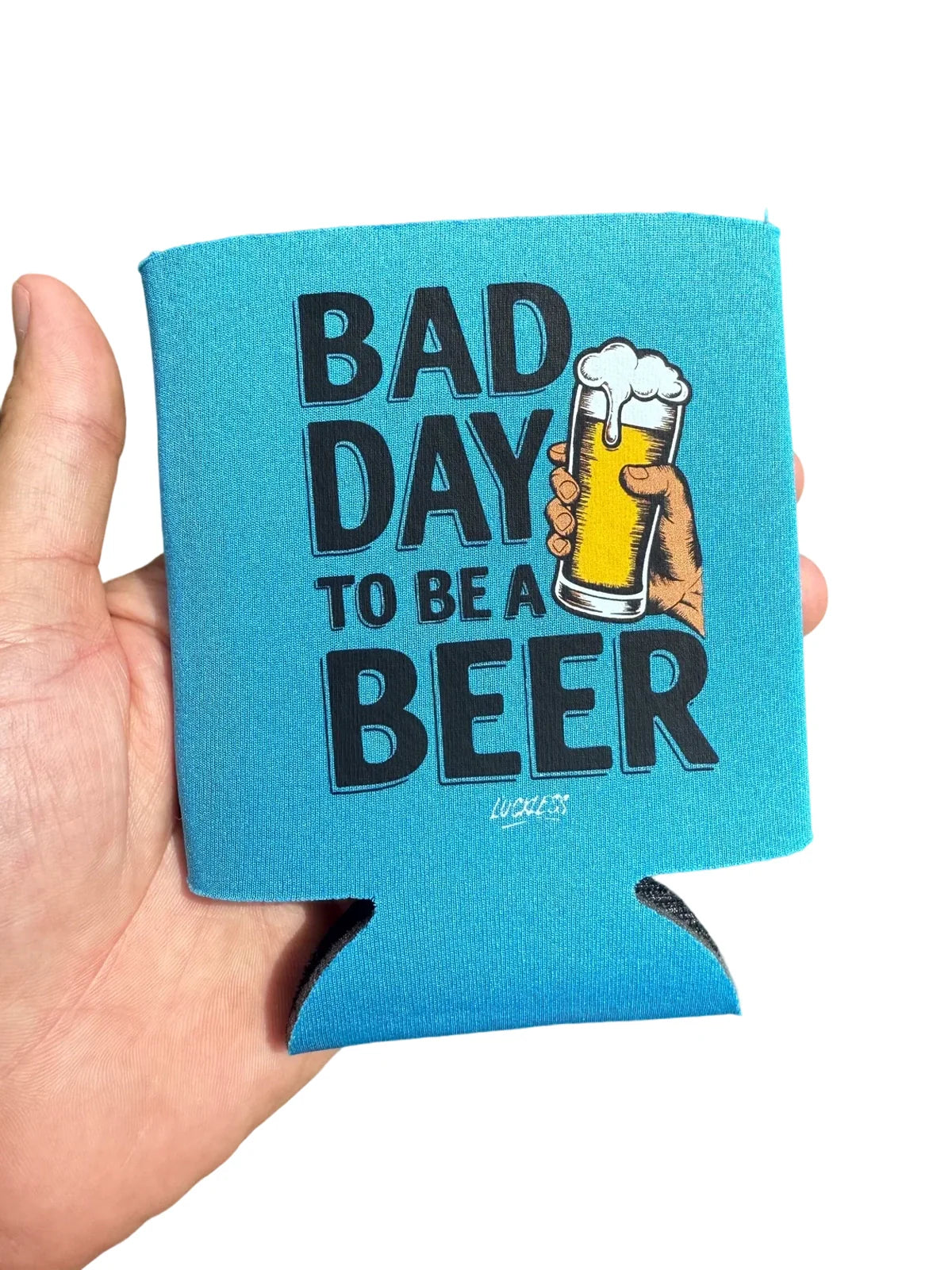 Bad Day to be a Beer Koozie Luckless Outfitters