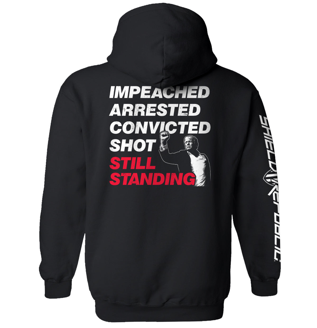 Impeached Arrested Convicted Shot Still Standing Shield Republic