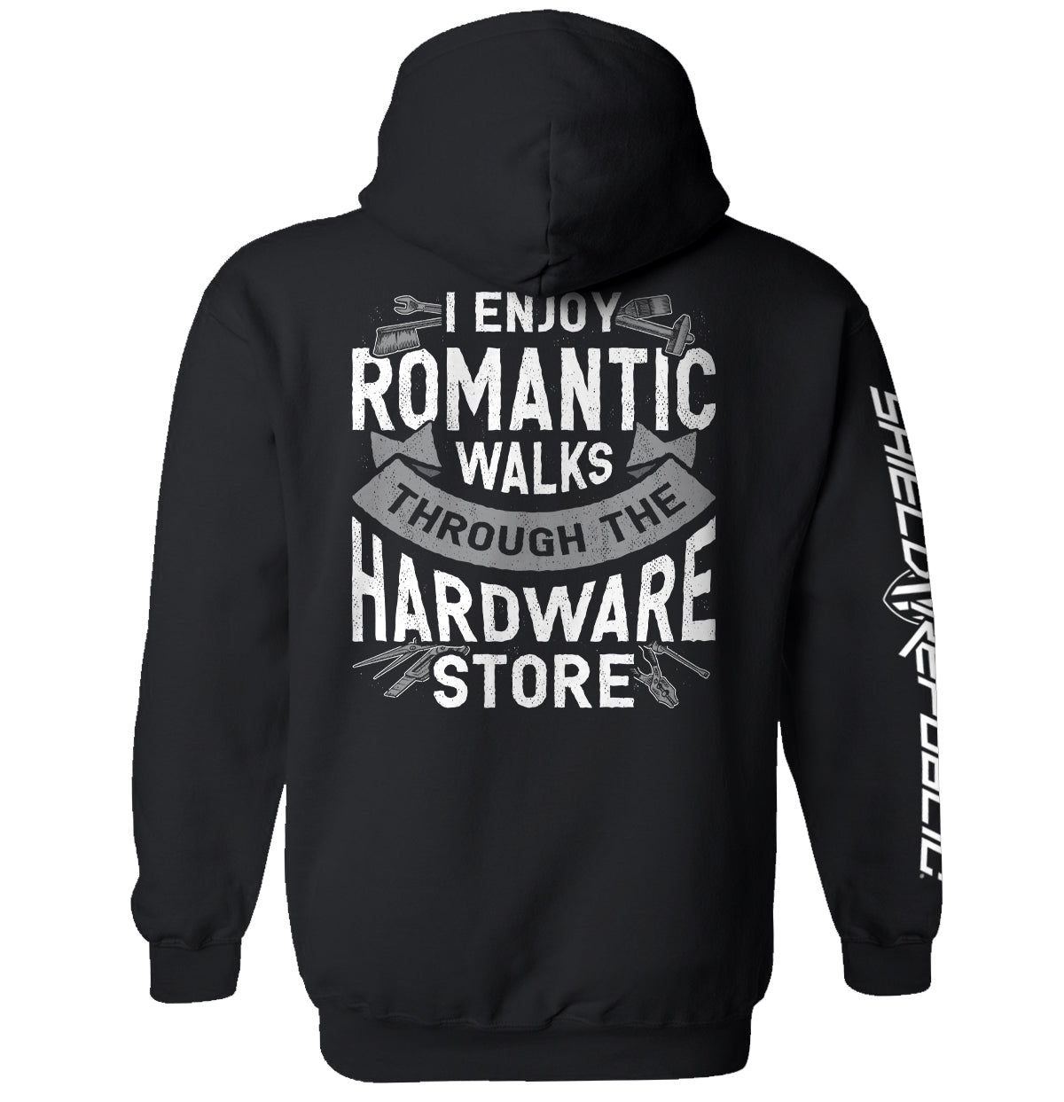 I Enjoy Romantic Walks through the Hardware Store Shield Republic