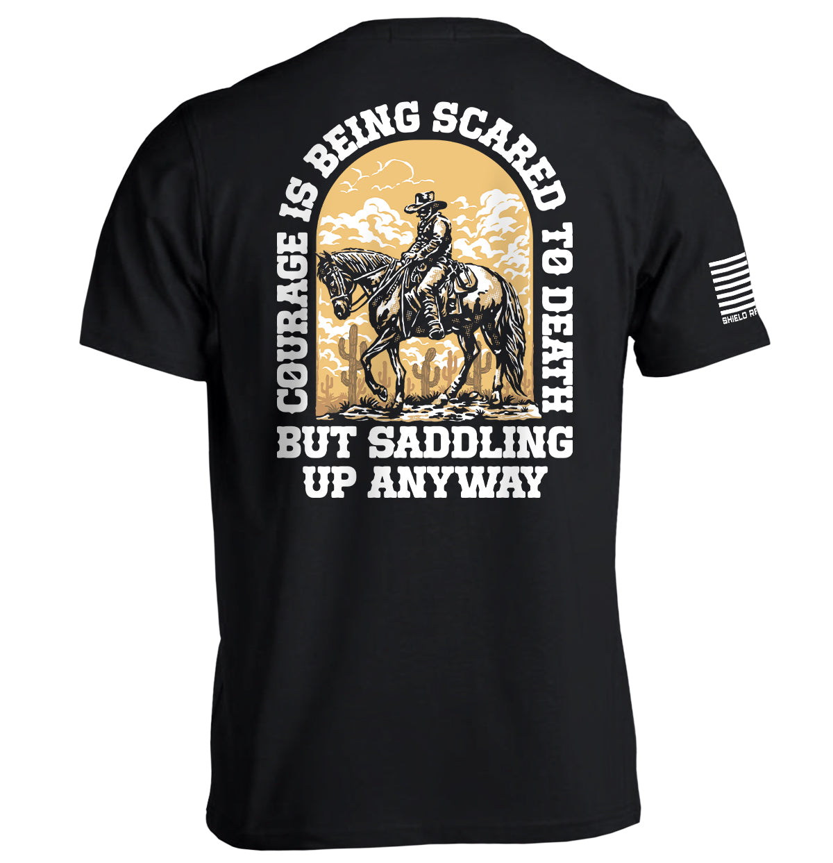 Courage Is Being Scared To Death, But Saddling Up Anyway Shield Republic