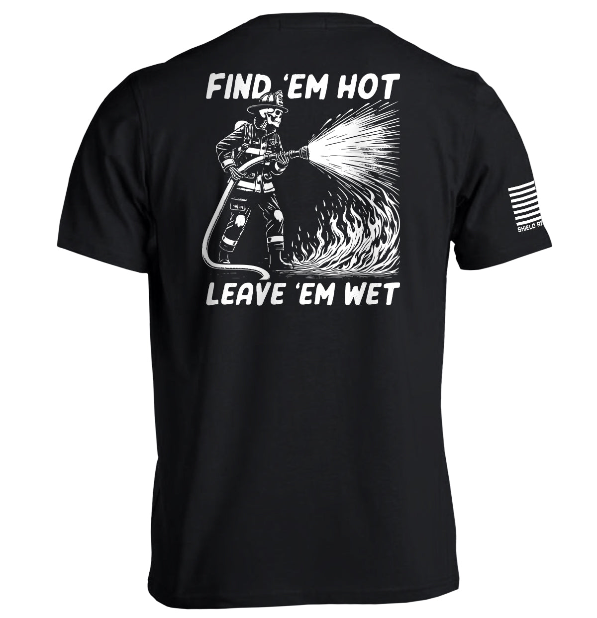 Find 'em Hot Leave 'em Wet Shield Republic
