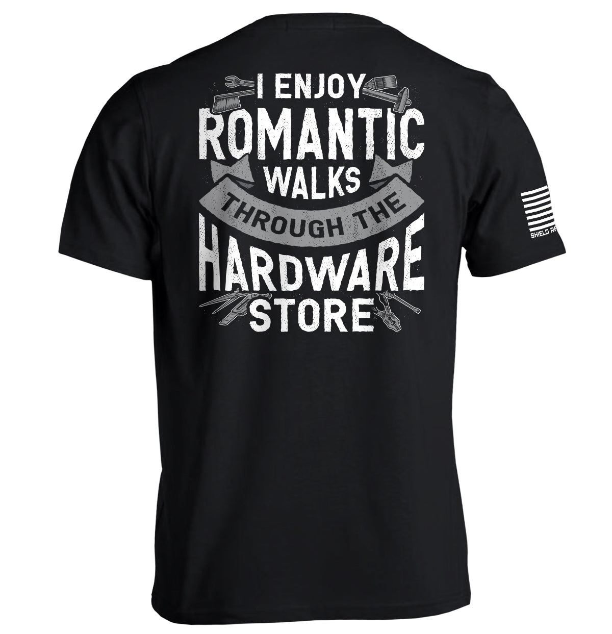 I Enjoy Romantic Walks through the Hardware Store Shield Republic