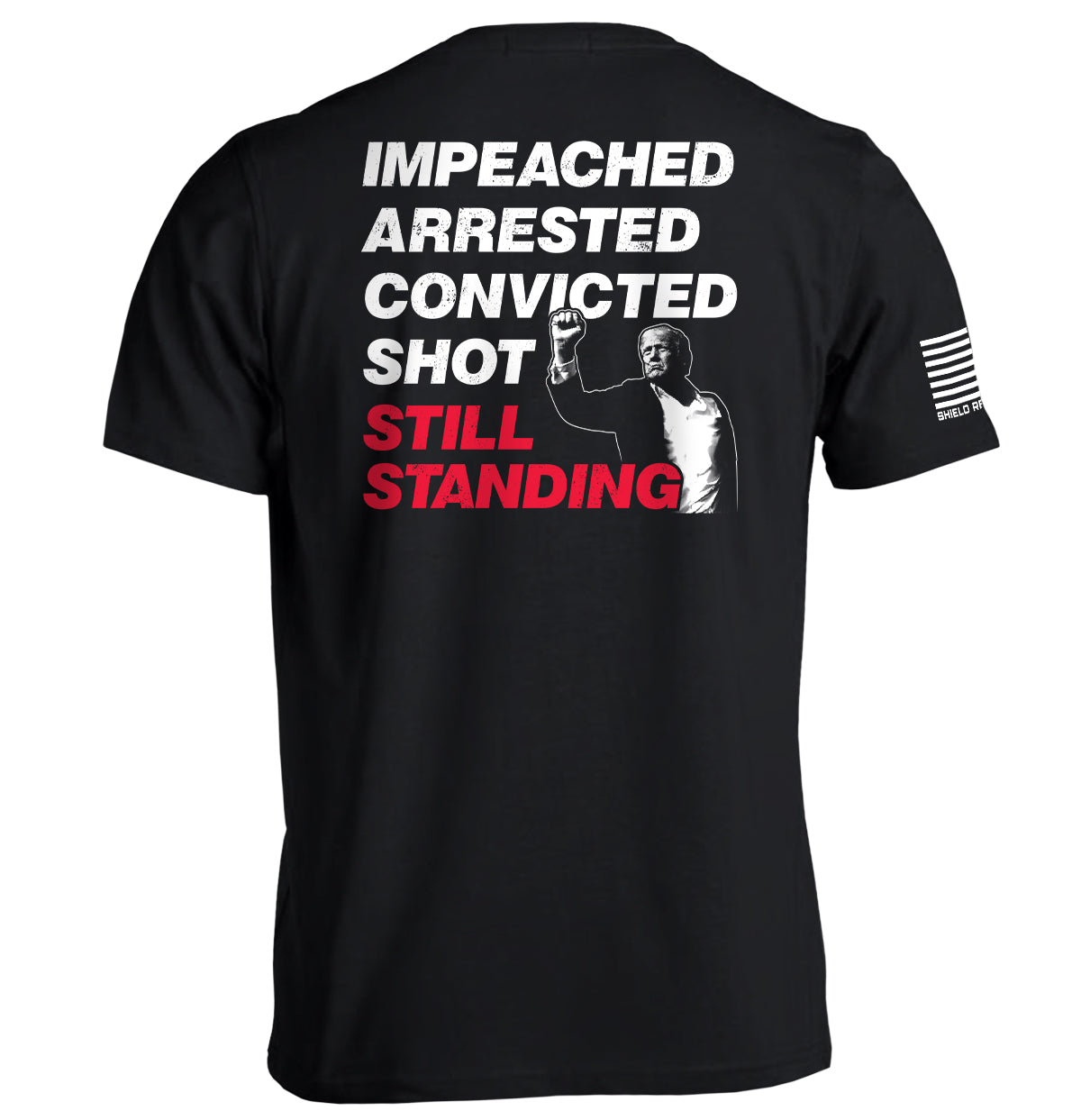 Impeached Arrested Convicted Shot Still Standing Shield Republic
