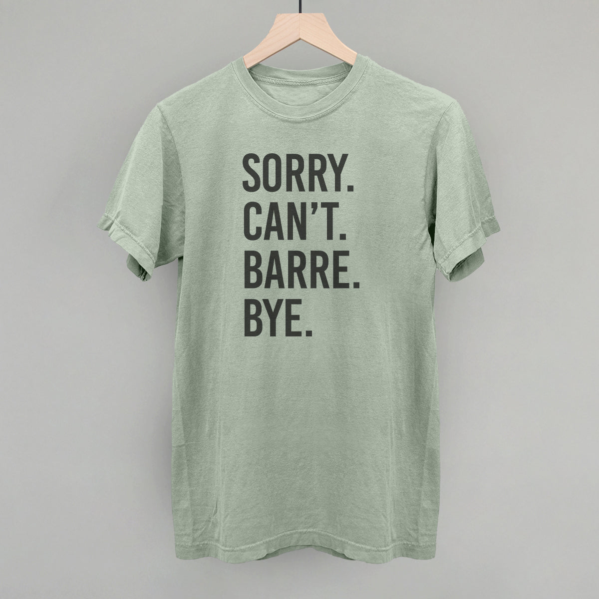 Sorry Can't Barre Bye Ivy + Cloth