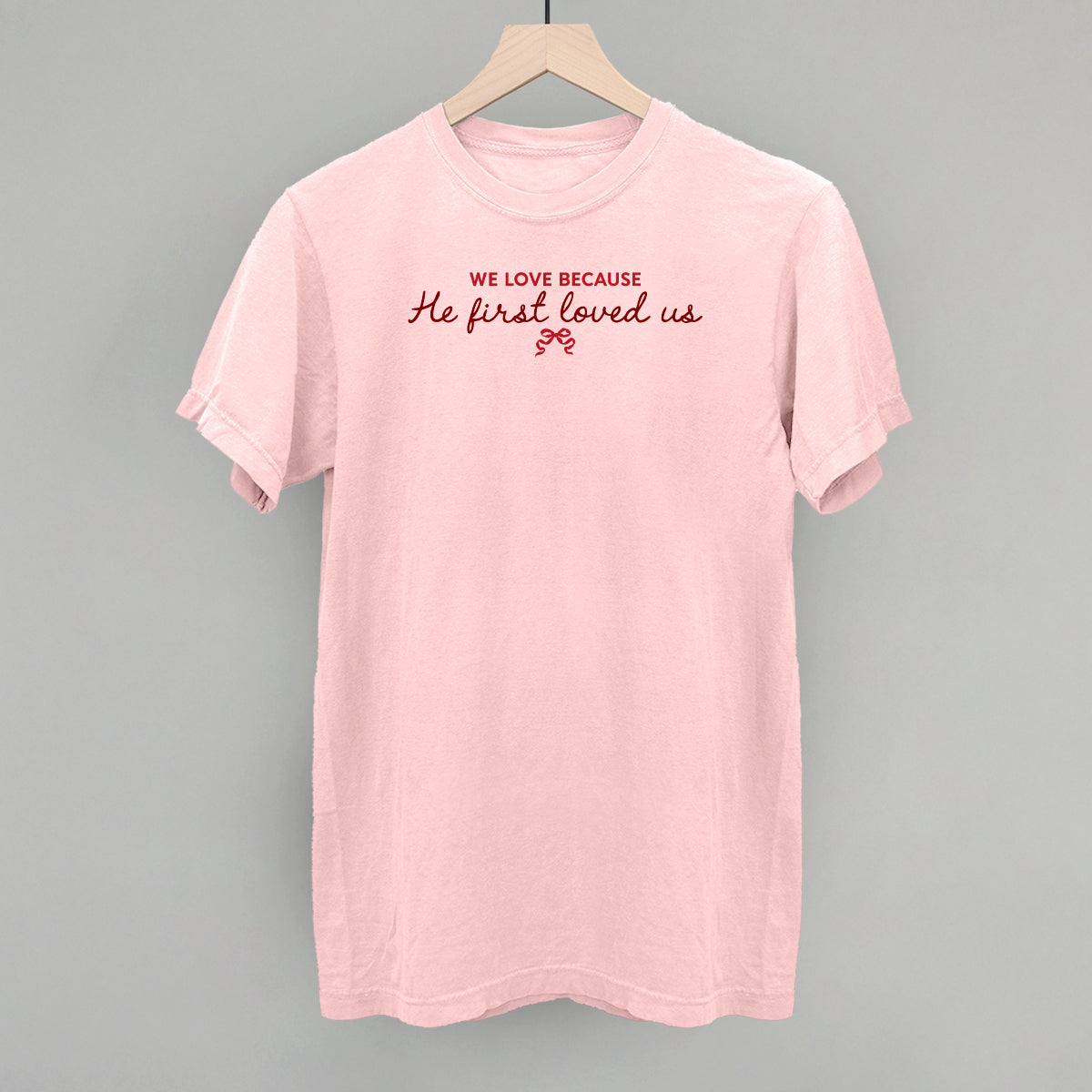 We Love Because He First Loved Us Ivy + Cloth