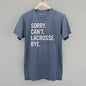 Sorry Can't Lacrosse Bye Ivy + Cloth