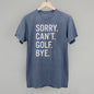 Sorry Can't Golf Bye Ivy + Cloth