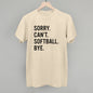 Sorry Can't Softball Bye Ivy + Cloth