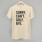 Sorry Can't Golf Bye Ivy + Cloth
