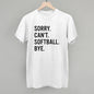 Sorry Can't Softball Bye Ivy + Cloth