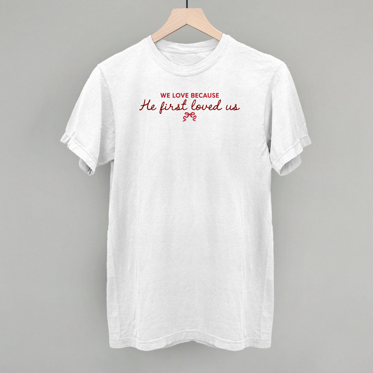 We Love Because He First Loved Us Ivy + Cloth