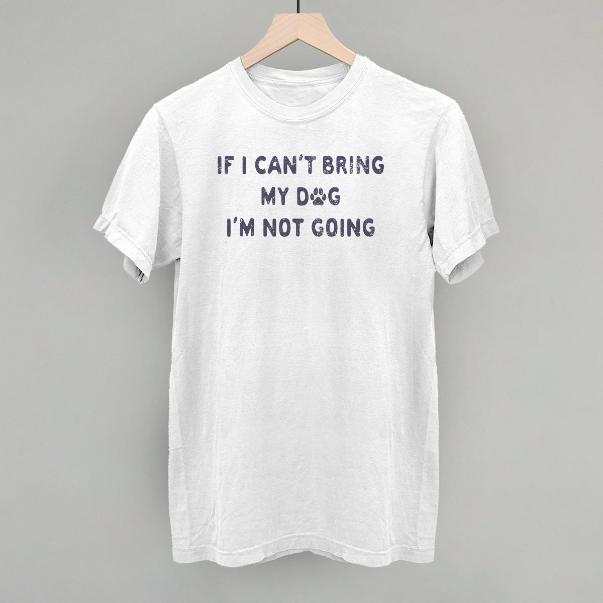 If I Can't Bring My Dog I'm Not Going Ivy + Cloth