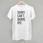 Sorry Can't Barre Bye Ivy + Cloth