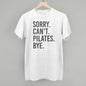 Sorry Can't Pilates Bye Ivy + Cloth