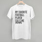 My Favorite Football Player Calls Me Mom Ivy + Cloth