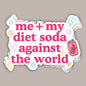 Me + My Diet Soda Against The World (Decal) Ivy + Cloth