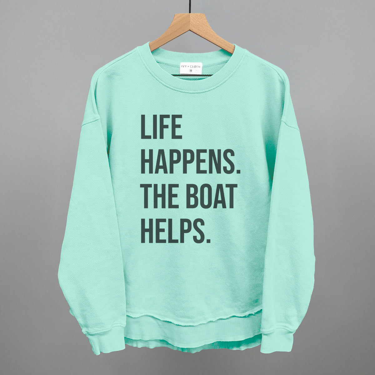 Life Happens The Boat Helps Ivy + Cloth