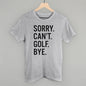 Sorry Can't Golf Bye Ivy + Cloth