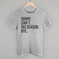 Sorry Can't Ski Season Bye Ivy + Cloth