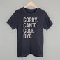 Sorry Can't Golf Bye Ivy + Cloth