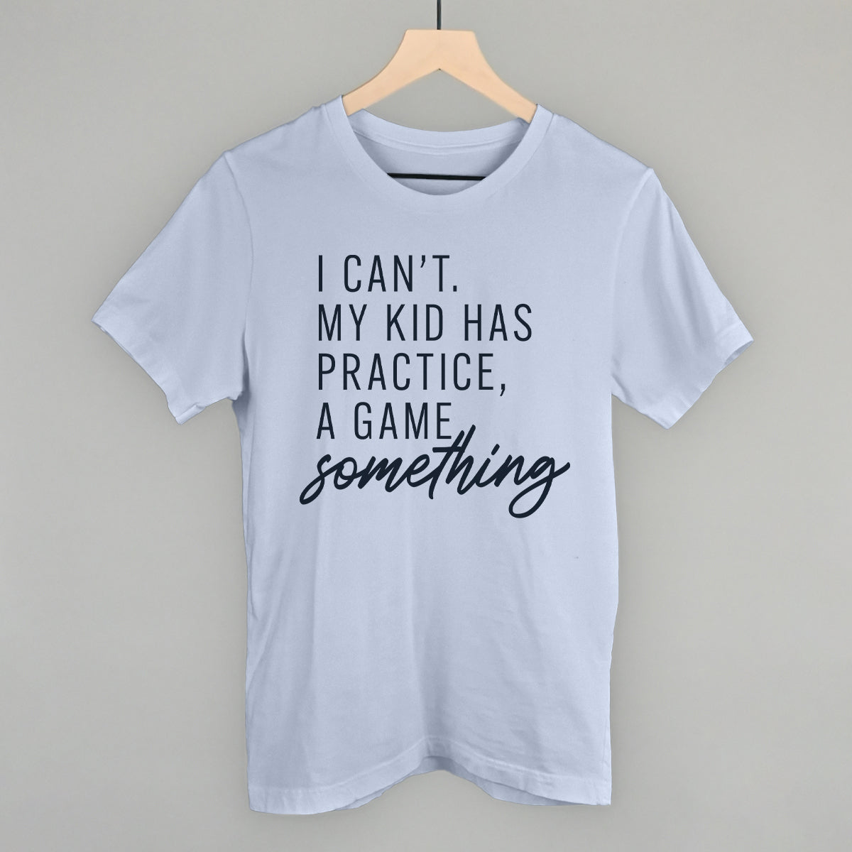 I Can't My Kid Has Something Ivy + Cloth