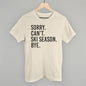Sorry Can't Ski Season Bye Ivy + Cloth