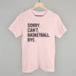 Sorry Can't Basketball Bye Ivy + Cloth