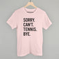 Sorry Can't Tennis Bye Ivy + Cloth