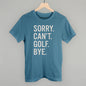 Sorry Can't Golf Bye Ivy + Cloth