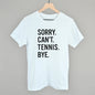 Sorry Can't Tennis Bye Ivy + Cloth