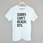 Sorry Can't Beach Bye Ivy + Cloth