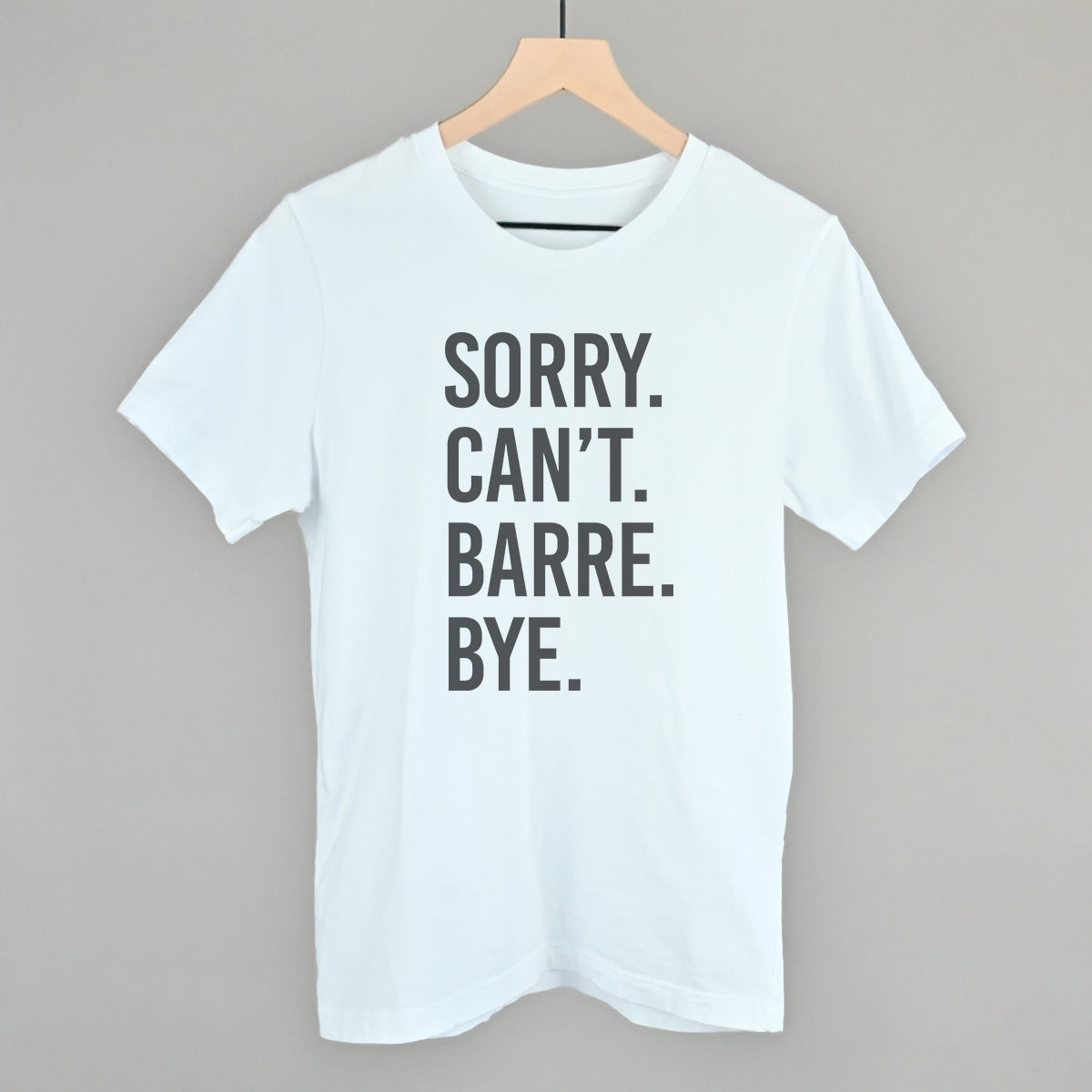 Sorry Can't Barre Bye Ivy + Cloth