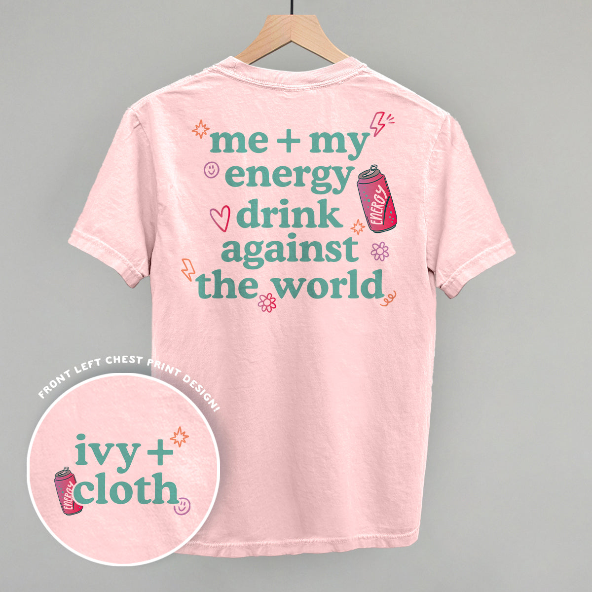 Me + My Energy Drink Against The World (Back Print) Ivy + Cloth