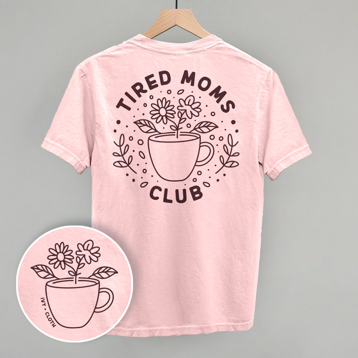 Tired Moms Club Floral (Back Print) Ivy + Cloth