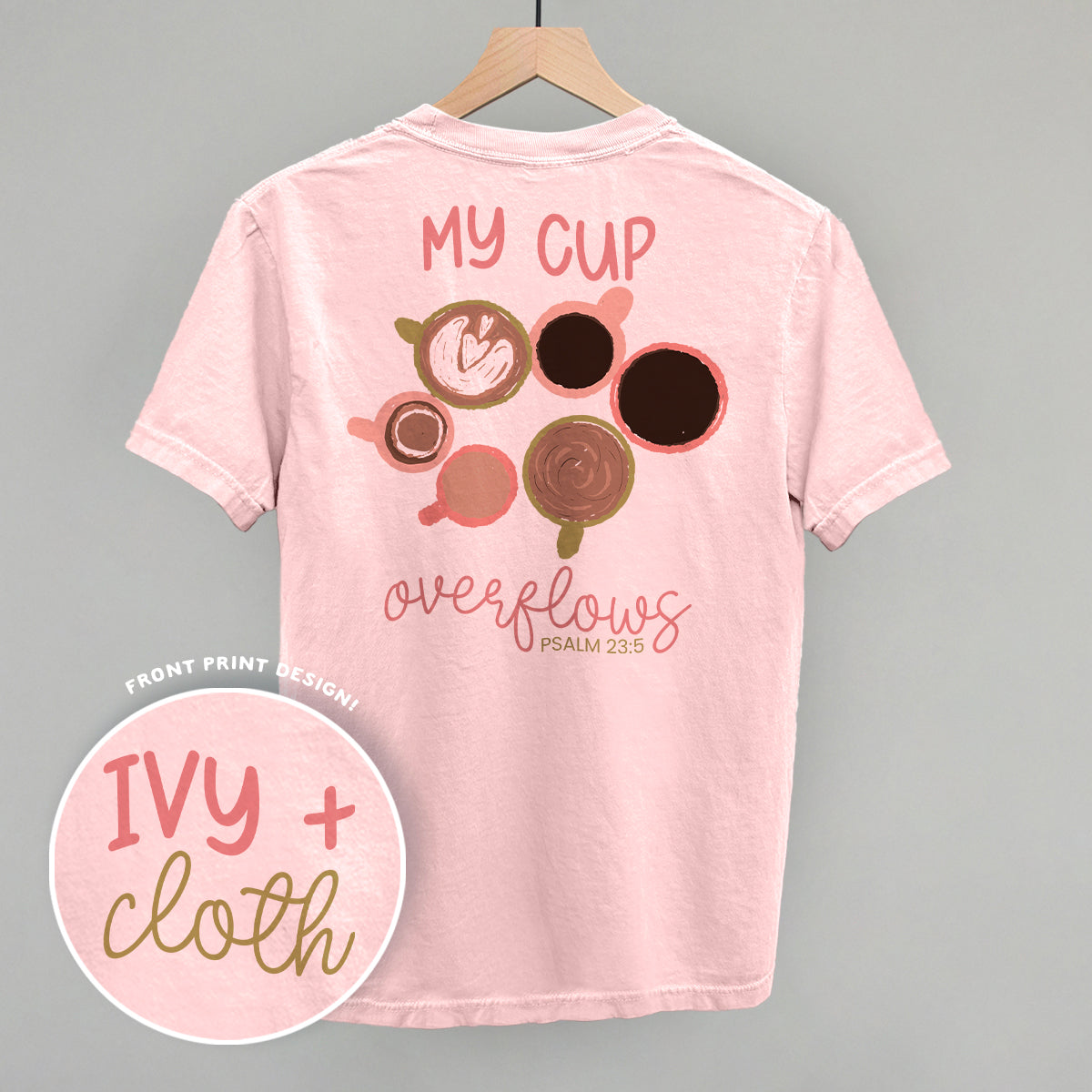 My Cup Overflows Coffee (Back Print) Ivy + Cloth
