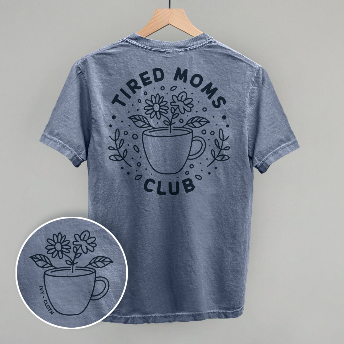 Tired Moms Club Floral (Back Print) Ivy + Cloth