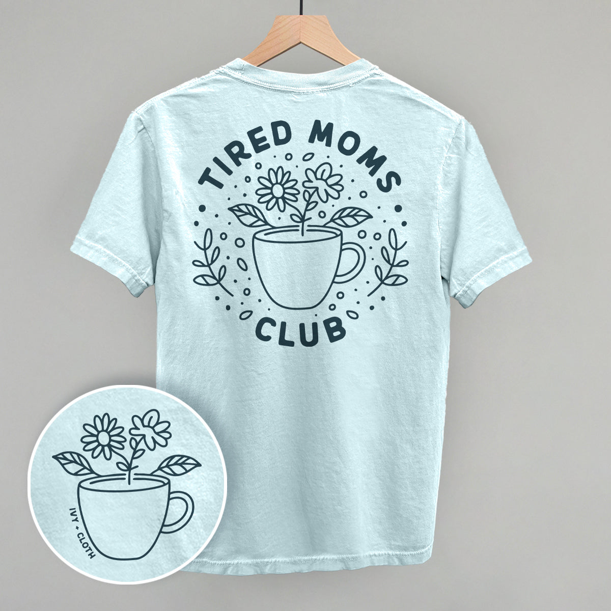 Tired Moms Club Floral (Back Print) Ivy + Cloth
