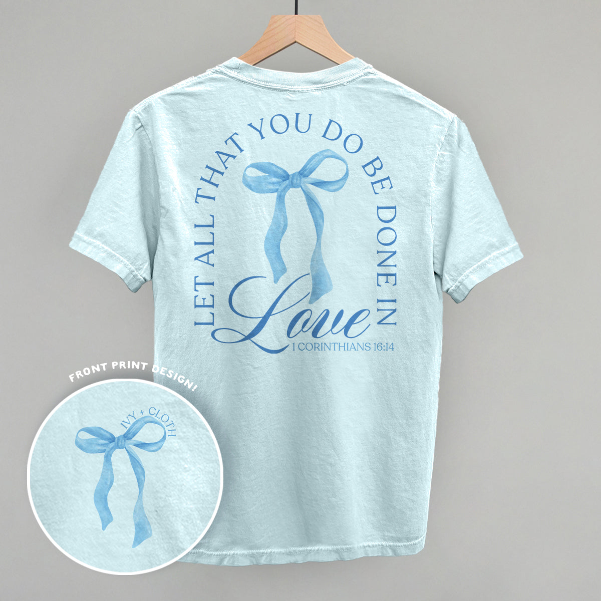 Let All That You Do Be Done In Love (Back Print) Ivy + Cloth
