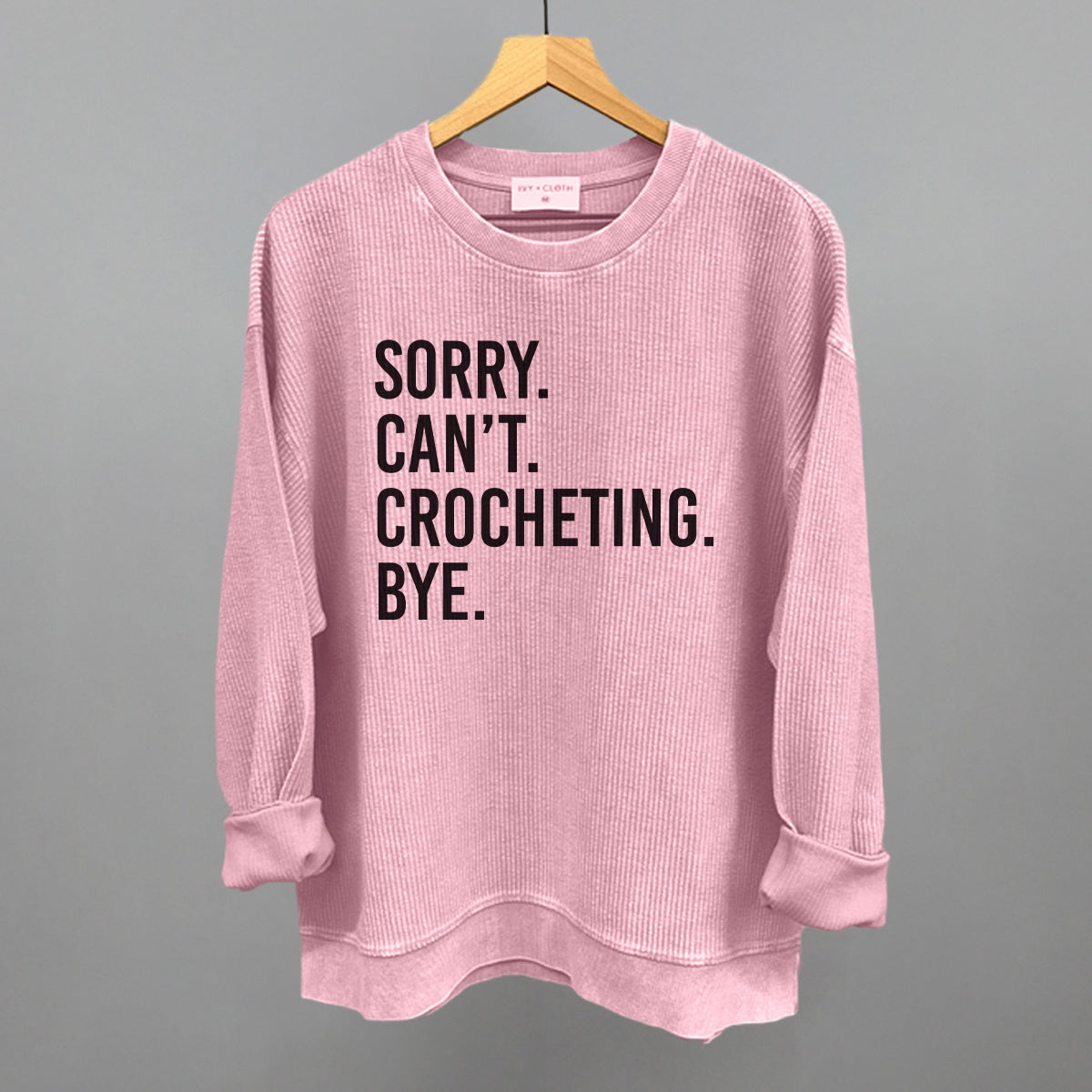 Sorry Can't Crocheting Bye Ivy + Cloth