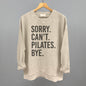 Sorry Can't Pilates Bye Ivy + Cloth
