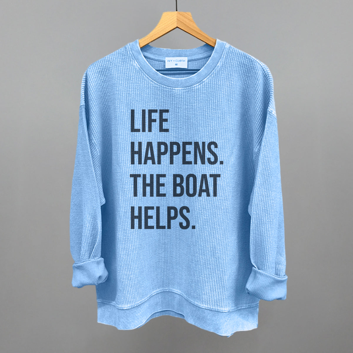 Life Happens The Boat Helps Ivy + Cloth